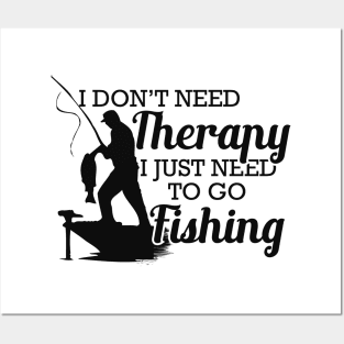 Fishing - I don't need therapy I just need to go fishing Posters and Art